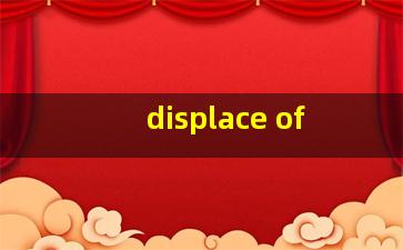 displace of